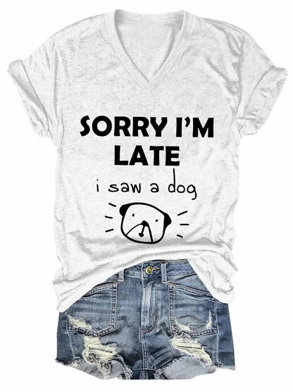 "Sorry I’m Late, Saw a Cute Dog" - T-shirt