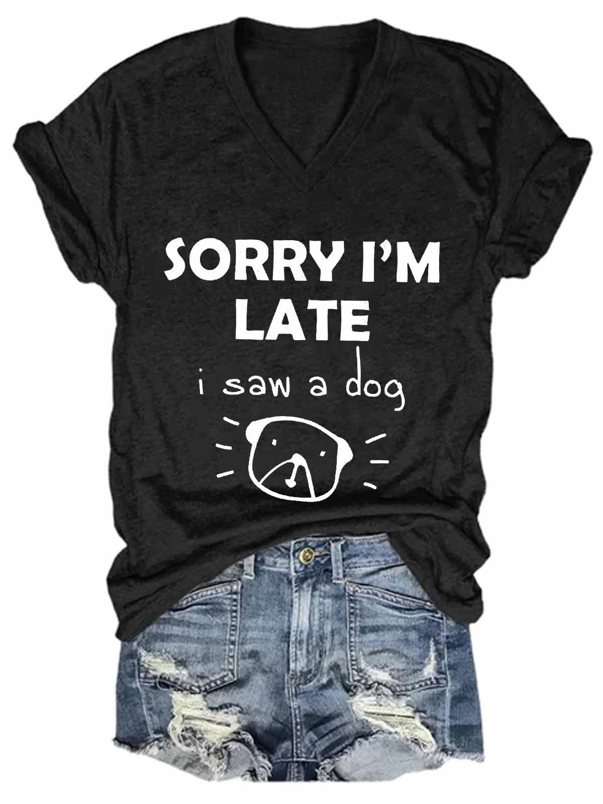 "Sorry I’m Late, Saw a Cute Dog" - T-shirt