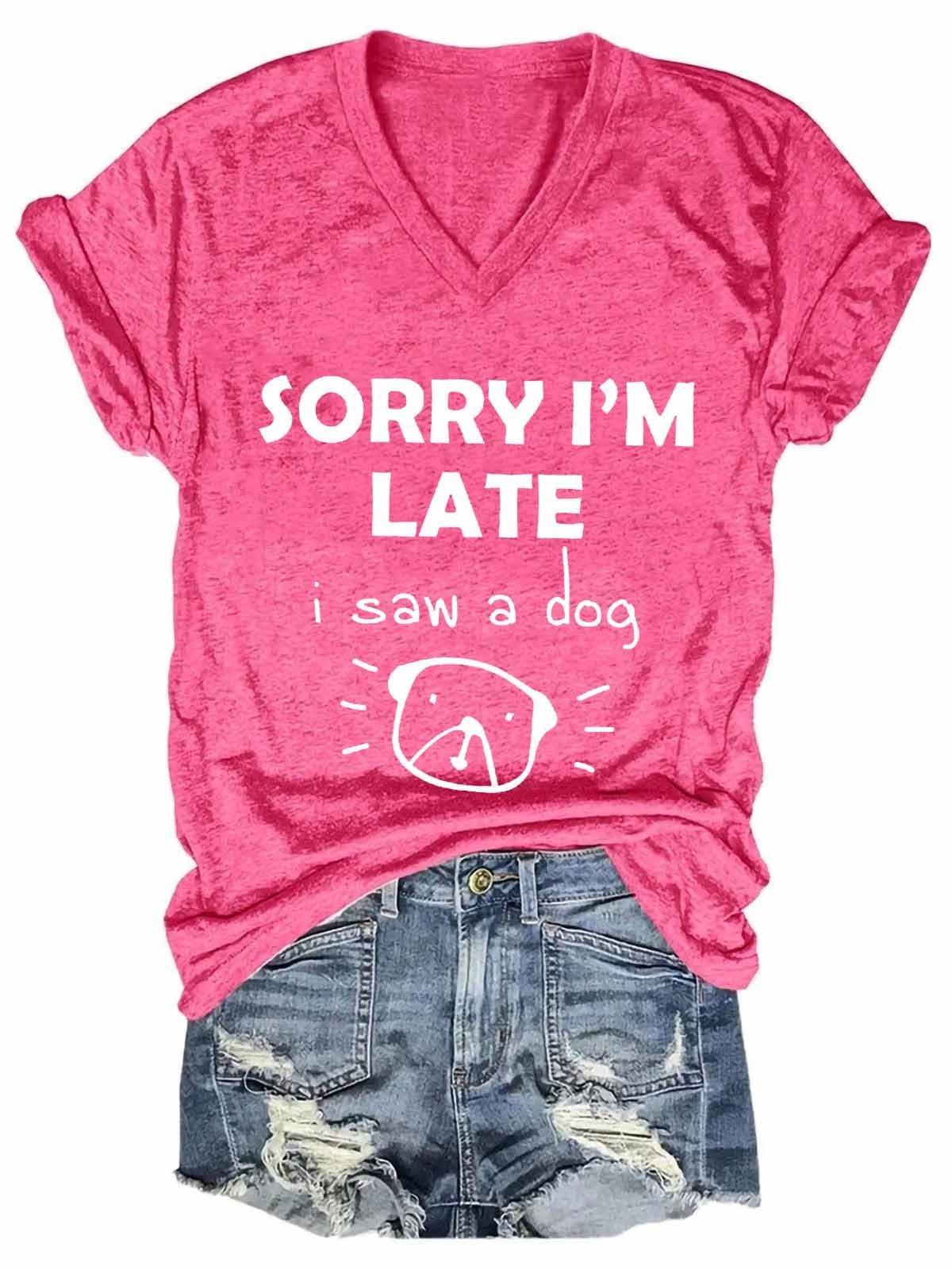 "Sorry I’m Late, Saw a Cute Dog" - T-shirt