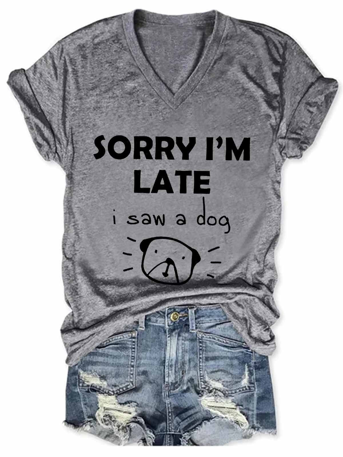 "Sorry I’m Late, Saw a Cute Dog" - T-shirt